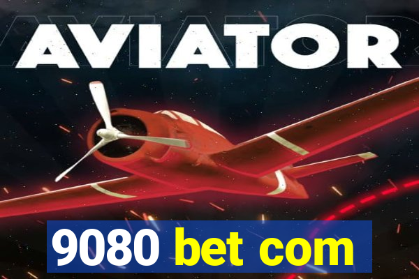 9080 bet com